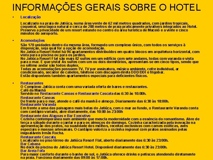 INFORMAÇÕES GERAIS SOBRE O HOTEL • Localização Localizado na praia de Jatiúca, numa área