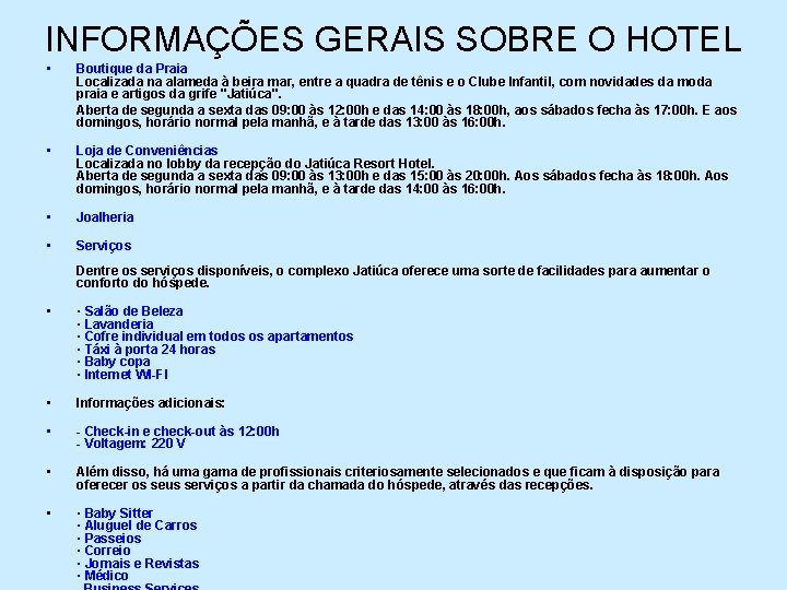 INFORMAÇÕES GERAIS SOBRE O HOTEL • Boutique da Praia Localizada na alameda à beira