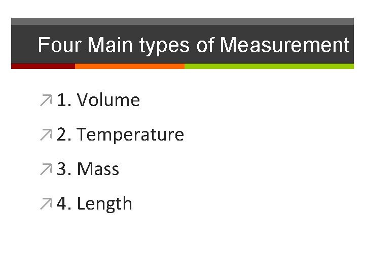 Four Main types of Measurement ↗ 1. Volume ↗ 2. Temperature ↗ 3. Mass