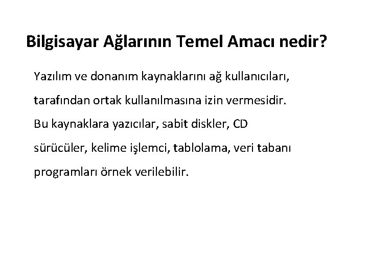 Bilgisayar Ağlarının Temel Amacı nedir? Yazılım ve donanım kaynaklarını ağ kullanıcıları, tarafından ortak kullanılmasına