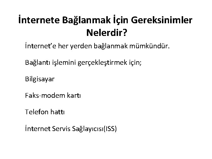 İnternete Bağlanmak İçin Gereksinimler Nelerdir? İnternet’e her yerden bağlanmak mümkündür. Bağlantı işlemini gerçekleştirmek için;