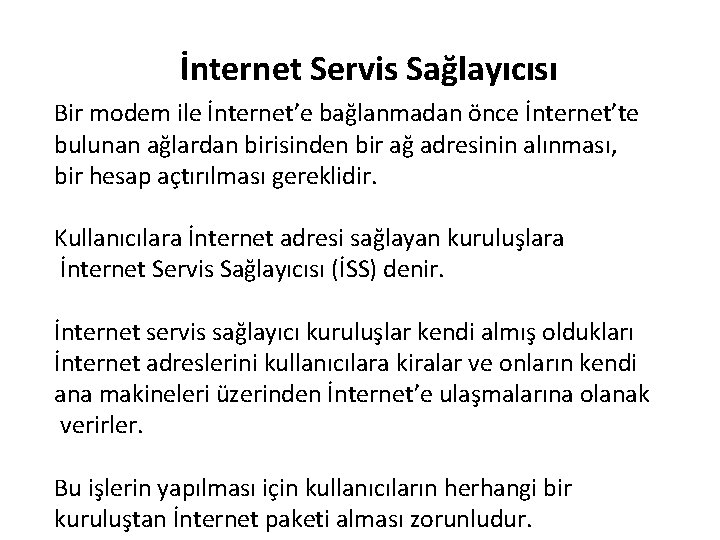 İnternet Servis Sağlayıcısı Bir modem ile İnternet’e bağlanmadan önce İnternet’te bulunan ağlardan birisinden bir