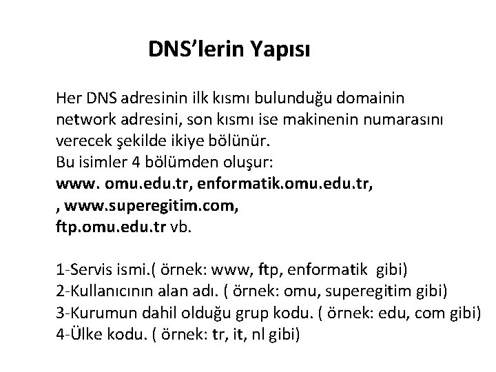 DNS’lerin Yapısı Her DNS adresinin ilk kısmı bulunduğu domainin network adresini, son kısmı ise