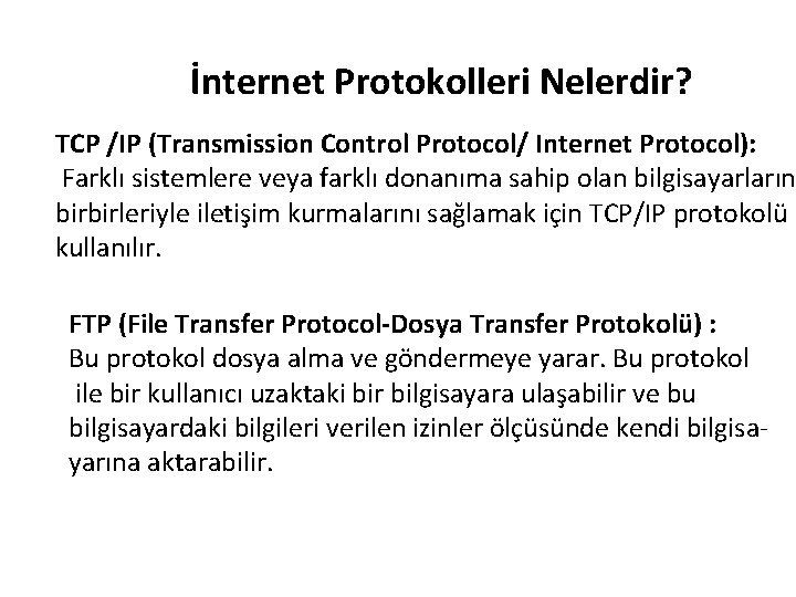 İnternet Protokolleri Nelerdir? TCP /IP (Transmission Control Protocol/ Internet Protocol): Farklı sistemlere veya farklı