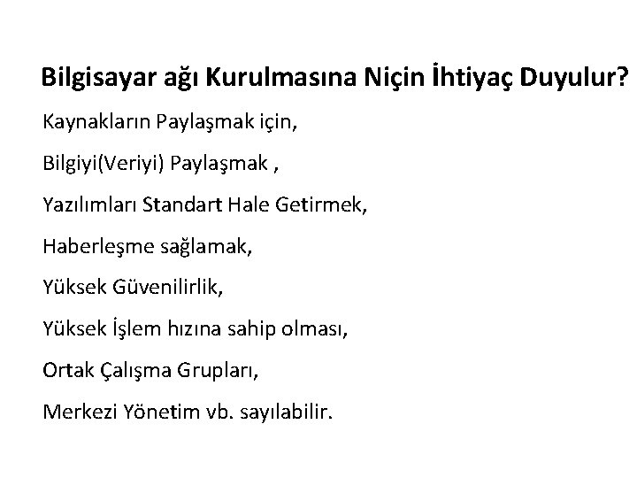 Bilgisayar ağı Kurulmasına Niçin İhtiyaç Duyulur? Kaynakların Paylaşmak için, Bilgiyi(Veriyi) Paylaşmak , Yazılımları Standart