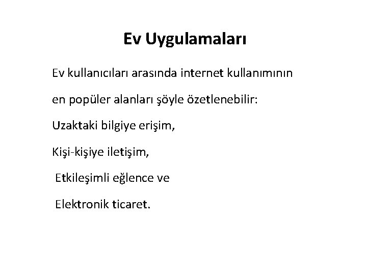 Ev Uygulamaları Ev kullanıcıları arasında internet kullanımının en popüler alanları şöyle özetlenebilir: Uzaktaki bilgiye