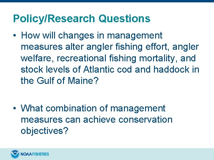Policy/Research Questions • How will changes in management measures alter angler fishing effort, angler
