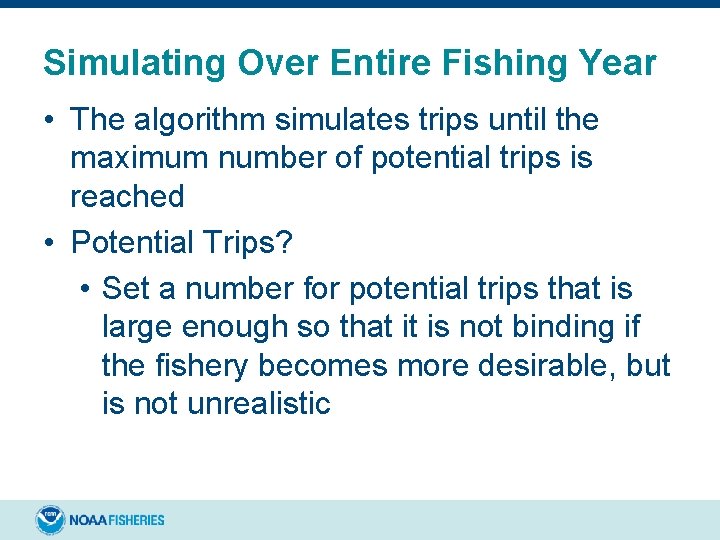 Simulating Over Entire Fishing Year • The algorithm simulates trips until the maximum number