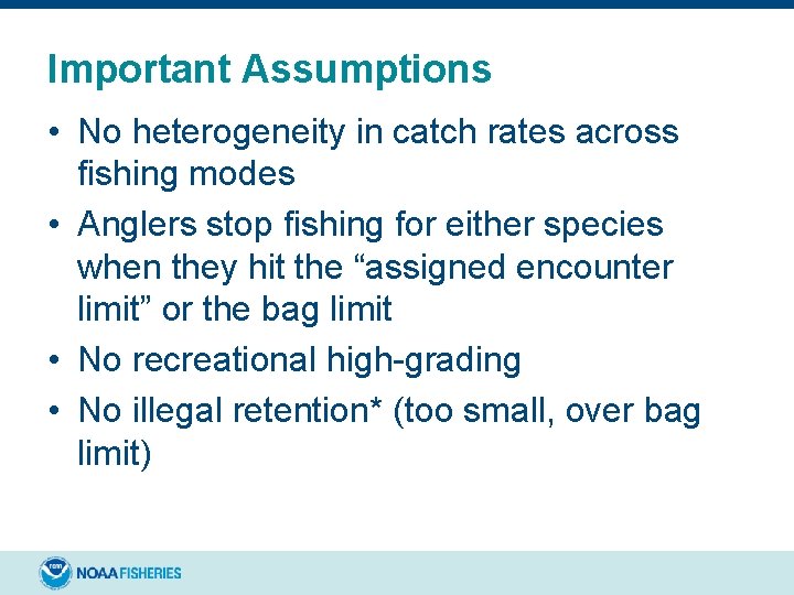 Important Assumptions • No heterogeneity in catch rates across fishing modes • Anglers stop