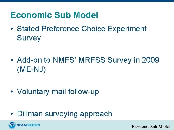 Economic Sub Model • Stated Preference Choice Experiment Survey • Add-on to NMFS’ MRFSS