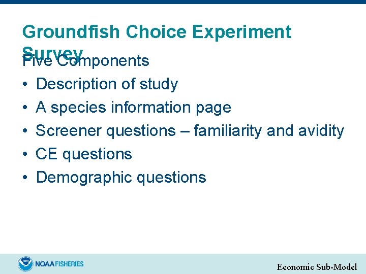 Groundfish Choice Experiment Survey Five Components • • • Description of study A species