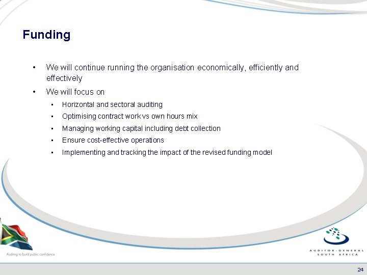 Funding • We will continue running the organisation economically, efficiently and effectively • We