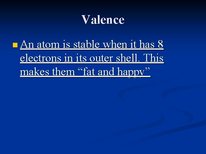 Valence n An atom is stable when it has 8 electrons in its outer