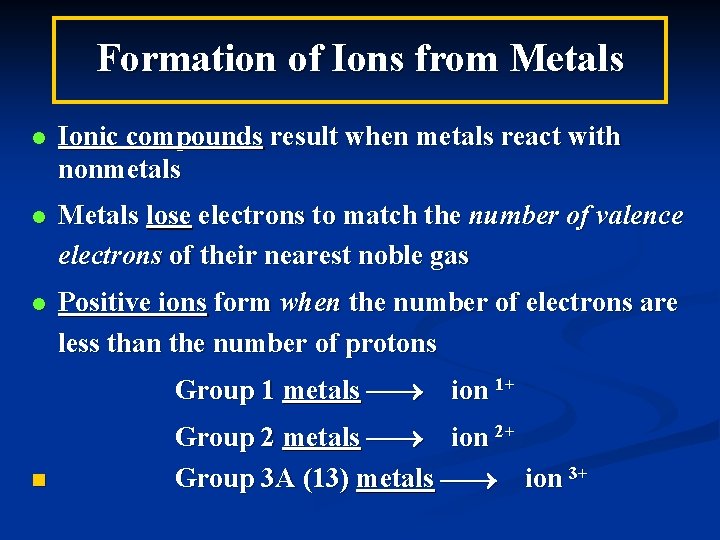 Formation of Ions from Metals l Ionic compounds result when metals react with nonmetals