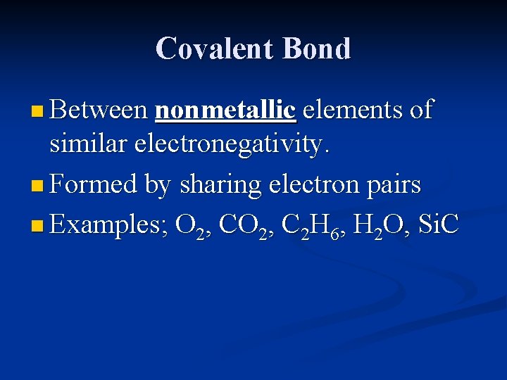 Covalent Bond n Between nonmetallic elements of similar electronegativity. n Formed by sharing electron