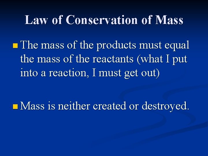 Law of Conservation of Mass n The mass of the products must equal the