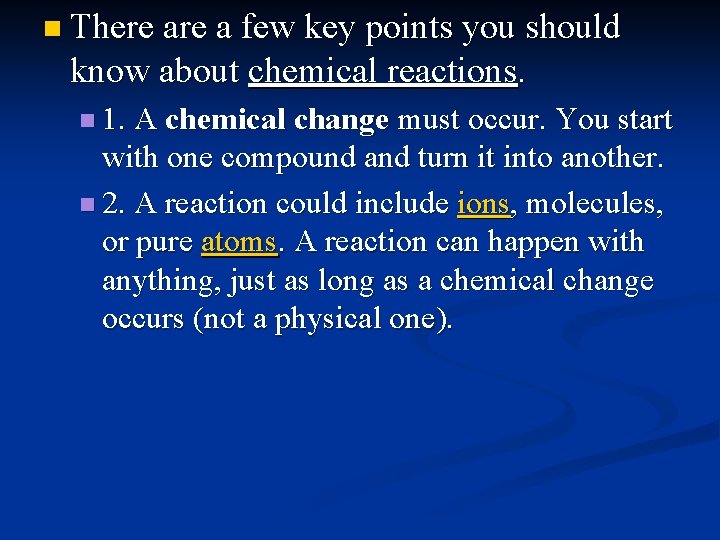 n There a few key points you should know about chemical reactions. n 1.