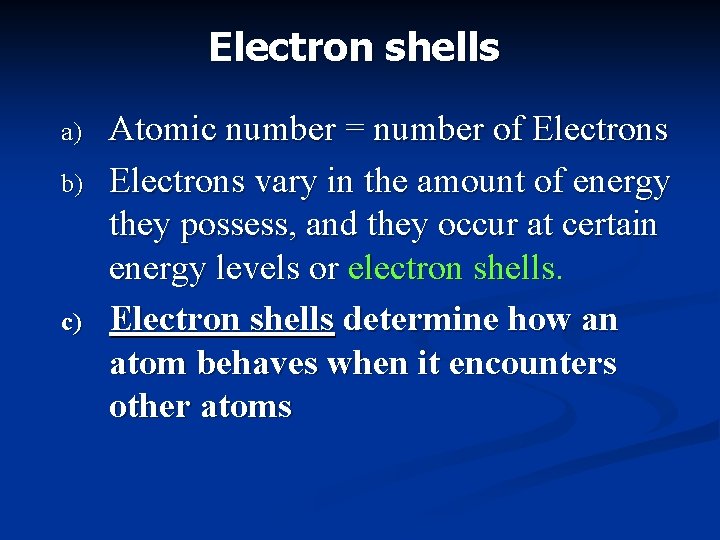 Electron shells a) b) c) Atomic number = number of Electrons vary in the