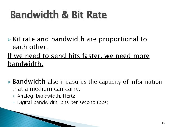 Bandwidth & Bit Rate Ø Bit rate and bandwidth are proportional to each other.