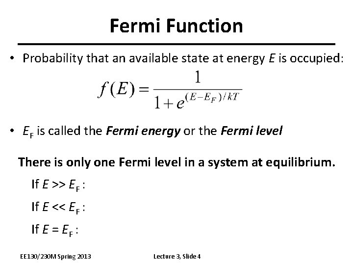 Fermi Function • Probability that an available state at energy E is occupied: •