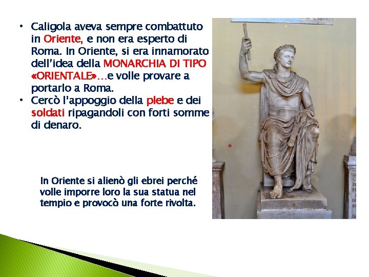  • Caligola aveva sempre combattuto in Oriente, e non era esperto di Roma.