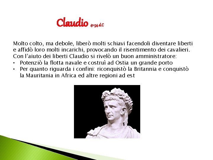 Claudio 41 -54 d. C Molto colto, ma debole, liberò molti schiavi facendoli diventare