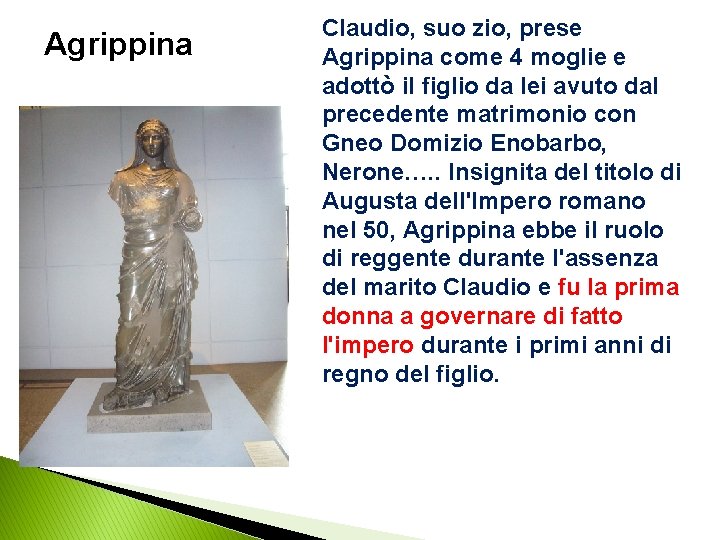 Agrippina Claudio, suo zio, prese Agrippina come 4 moglie e adottò il figlio da