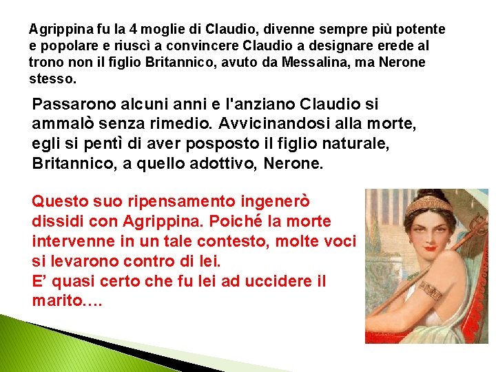 Agrippina fu la 4 moglie di Claudio, divenne sempre più potente e popolare e