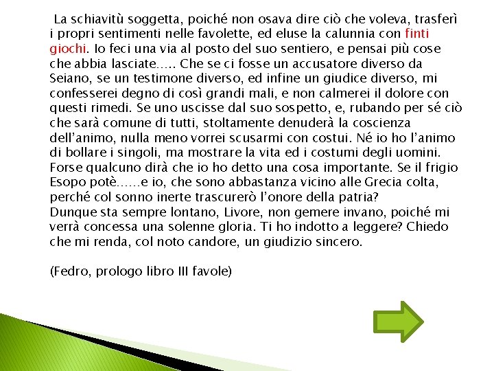 La schiavitù soggetta, poiché non osava dire ciò che voleva, trasferì i propri sentimenti