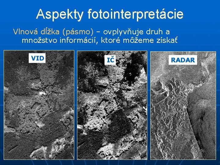 Aspekty fotointerpretácie Vlnová dĺžka (pásmo) – ovplyvňuje druh a množstvo informácií, ktoré môžeme získať