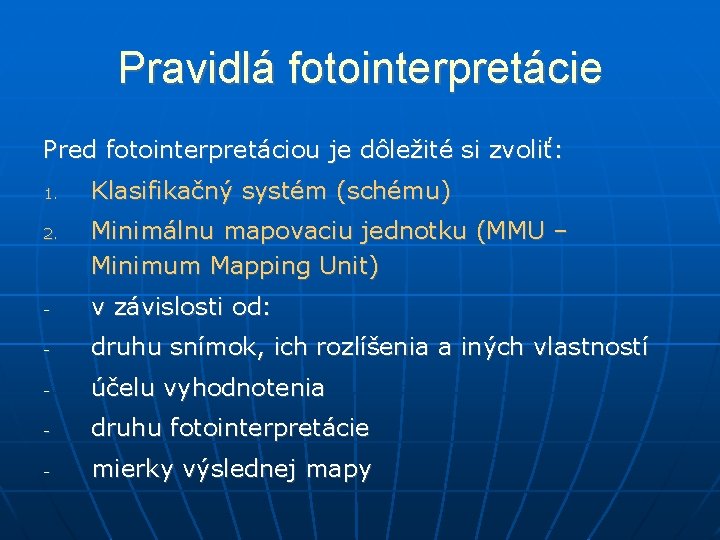 Pravidlá fotointerpretácie Pred fotointerpretáciou je dôležité si zvoliť: 1. 2. Klasifikačný systém (schému) Minimálnu