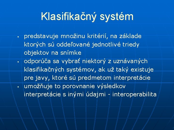 Klasifikačný systém predstavuje množinu kritérií, na základe ktorých sú oddeľované jednotlivé triedy objektov na