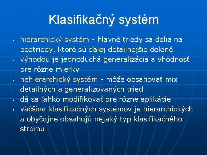 Klasifikačný systém hierarchický systém - hlavné triedy sa delia na podtriedy, ktoré sú ďalej