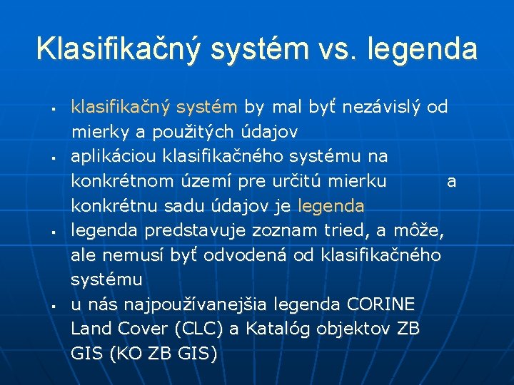 Klasifikačný systém vs. legenda klasifikačný systém by mal byť nezávislý od mierky a použitých