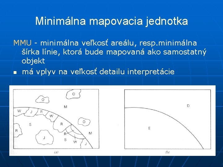 Minimálna mapovacia jednotka MMU - minimálna veľkosť areálu, resp. minimálna šírka línie, ktorá bude