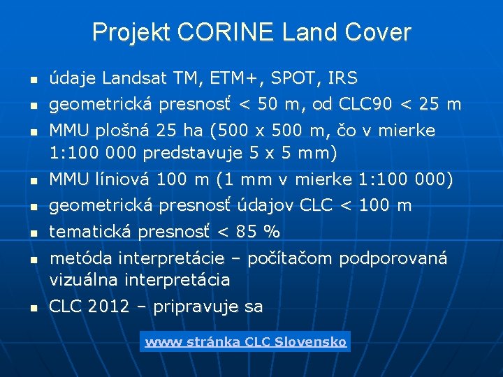 Projekt CORINE Land Cover údaje Landsat TM, ETM+, SPOT, IRS geometrická presnosť < 50