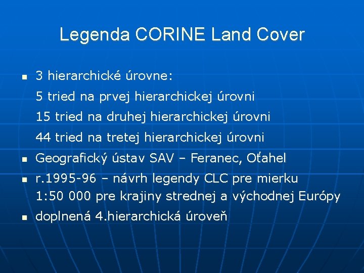 Legenda CORINE Land Cover 3 hierarchické úrovne: 5 tried na prvej hierarchickej úrovni 15