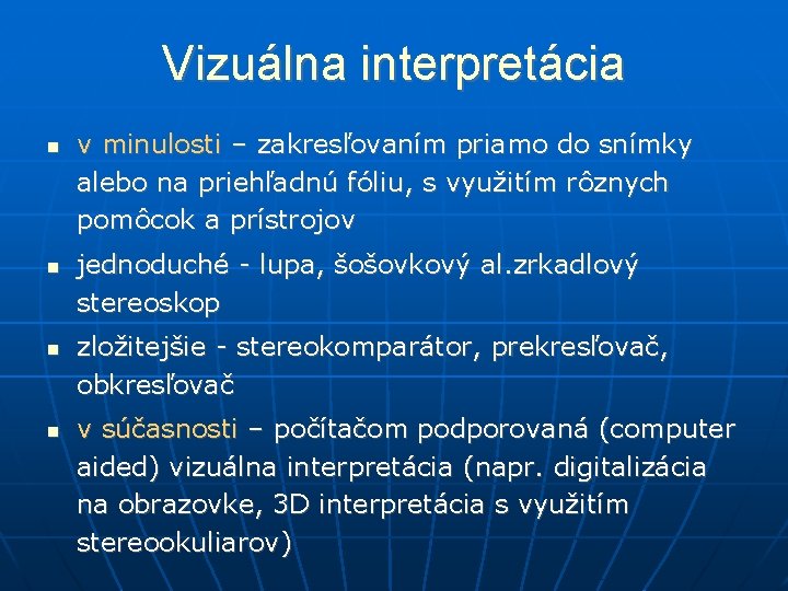 Vizuálna interpretácia v minulosti – zakresľovaním priamo do snímky alebo na priehľadnú fóliu, s