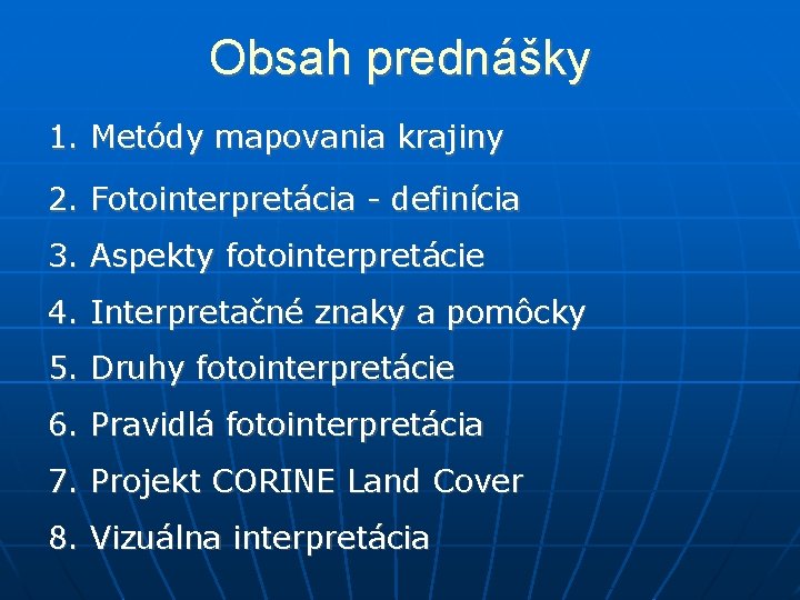 Obsah prednášky 1. Metódy mapovania krajiny 2. Fotointerpretácia - definícia 3. Aspekty fotointerpretácie 4.