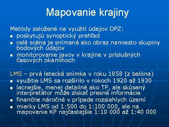 Mapovanie krajiny Metódy založené na využití údajov DPZ: poskytujú synoptický prehľad celá scéna je