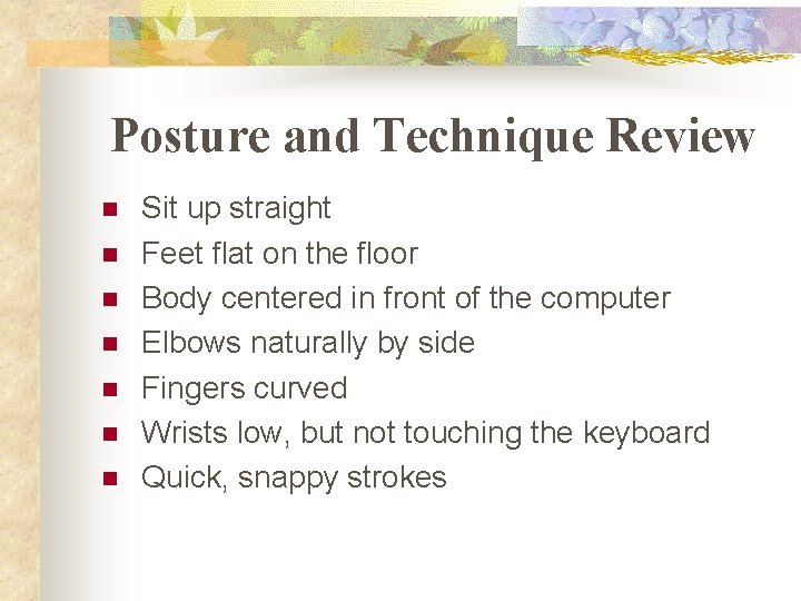 Posture and Technique Review n n n n Sit up straight Feet flat on Posture and Technique Review n n n n Sit up straight Feet flat on