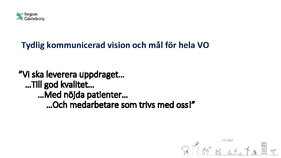 Tydlig kommunicerad vision och mål för hela VO ”Vi ska leverera uppdraget… …Till god