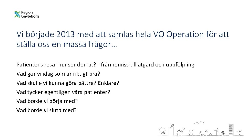 Vi började 2013 med att samlas hela VO Operation för att ställa oss en