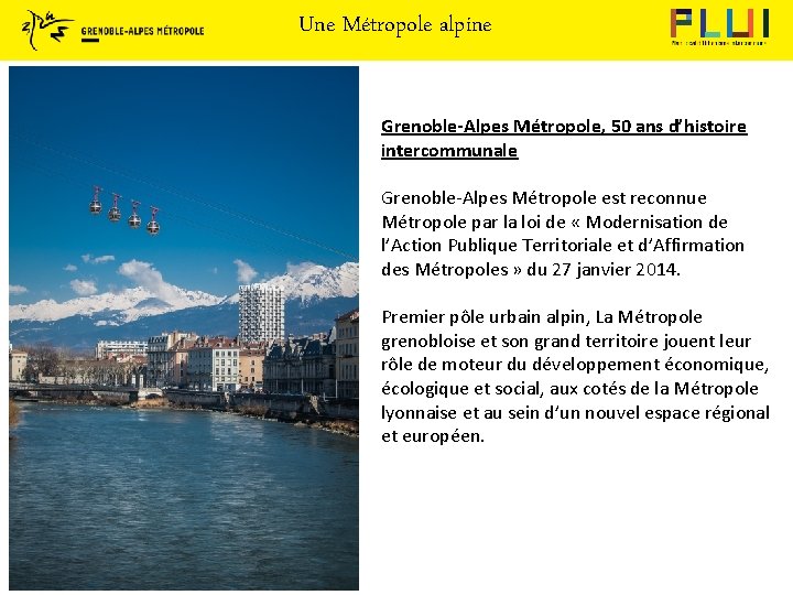 Une Métropole alpine Grenoble-Alpes Métropole, 50 ans d’histoire intercommunale Grenoble-Alpes Métropole est reconnue Métropole