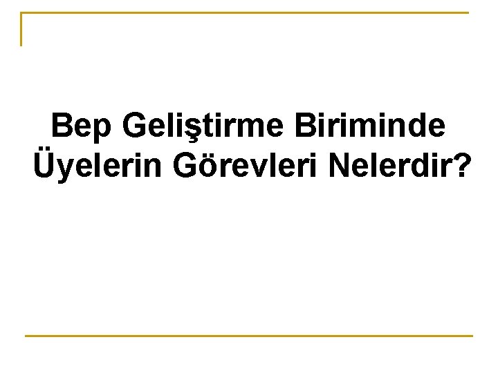 Bep Geliştirme Biriminde Üyelerin Görevleri Nelerdir? 