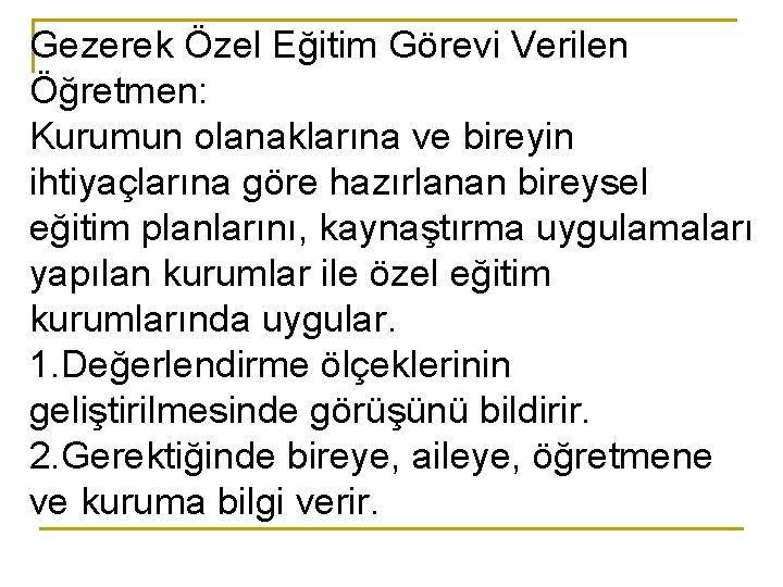 Gezerek Özel Eğitim Görevi Verilen Öğretmen: Kurumun olanaklarına ve bireyin ihtiyaçlarına göre hazırlanan bireysel