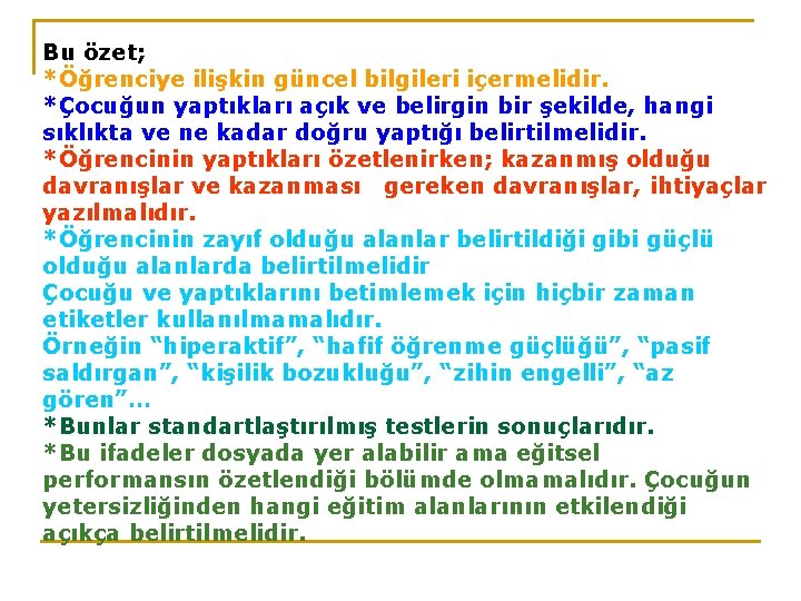 Bu özet; *Öğrenciye ilişkin güncel bilgileri içermelidir. *Çocuğun yaptıkları açık ve belirgin bir şekilde,