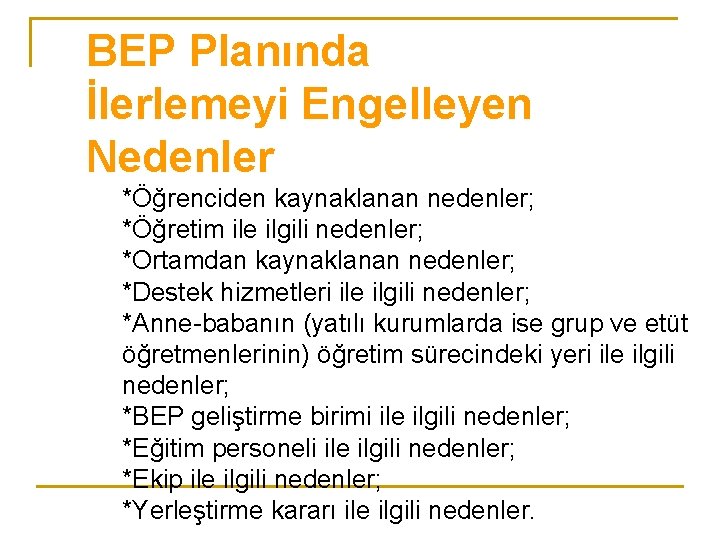 BEP Planında İlerlemeyi Engelleyen Nedenler *Öğrenciden kaynaklanan nedenler; *Öğretim ile ilgili nedenler; *Ortamdan kaynaklanan