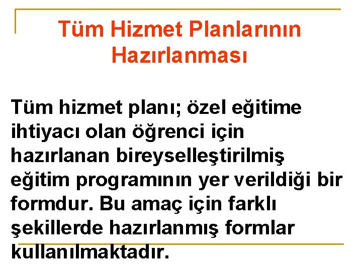 Tüm Hizmet Planlarının Hazırlanması Tüm hizmet planı; özel eğitime ihtiyacı olan öğrenci için hazırlanan