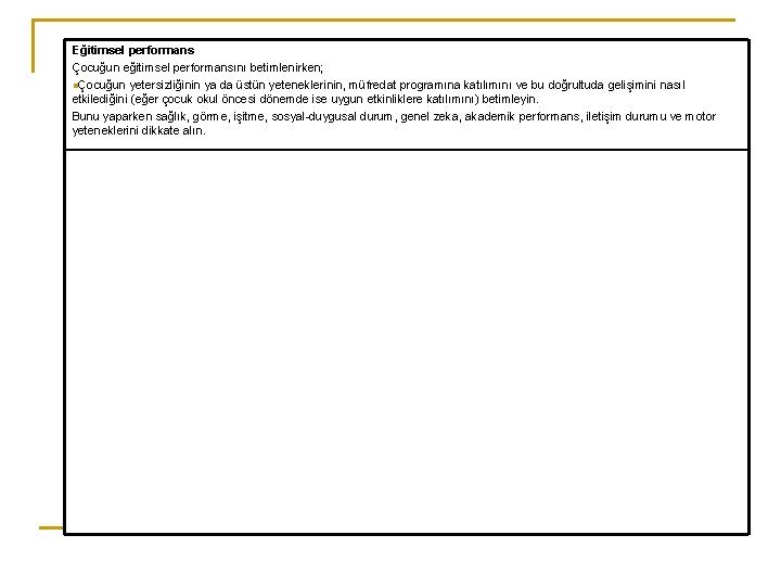 Eğitimsel performans Çocuğun eğitimsel performansını betimlenirken; nÇocuğun yetersizliğinin ya da üstün yeteneklerinin, müfredat programına
